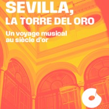 SEVILLA, LA TORRE DEL ORO Un voyage musical au si&egrave;cle d?or