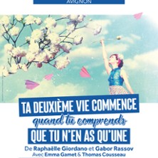 Ta Deuxi&egrave;me Vie Commence Quand tu Comprends Que tu n&rsquo;en As Qu&rsquo;une - Th&eacute;&acirc;tre Des G&eacute;meaux, Avignon
