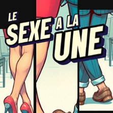 Le Sexe &agrave; la Une - Com&eacute;die de Grenoble