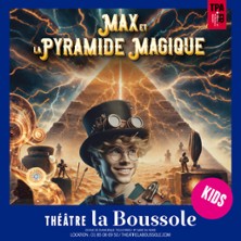Max et la Pyramide Magique - Th&eacute;&acirc;tre la Boussole, Paris
