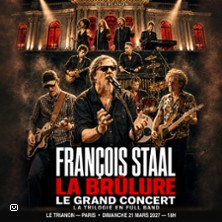 Fran&ccedil;ois Staal - La Br&ucirc;lure - Le Grand Concert - La Trilogie