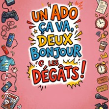 Un Ado &ccedil;a va, Deux Bonjour les D&eacute;g&acirc;ts !