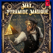 Max et la Pyramide Magique - Th&eacute;&acirc;tre la Boussole, Paris