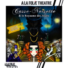 Casse-Noisette et Le Royaume des Jouets -A la Folie Th&eacute;&acirc;tre, Paris