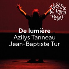 De Lumi&egrave;re - Th&eacute;&acirc;tre du Rond-Point, Paris