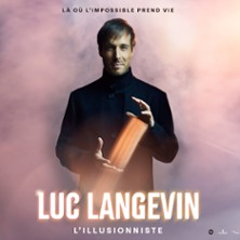 Luc Langevin - L'Illusionniste - L&agrave; O&ugrave; l'Impossible Prend Vie