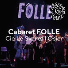 Cabaret Folle - Th&eacute;&acirc;tre du Rond-Point, Paris