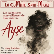 Les Aventures de l'Inexistante Ayse - La Com&eacute;die St-Michel - Petite Salle, Paris