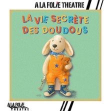 La Vie Secr&egrave;te des Doudous - A la Folie Th&eacute;&acirc;tre, Paris