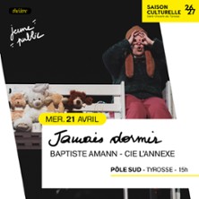 Baptiste Amann - Jamais Dormir - Cie L'Annexe