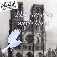 Histoire d'un Merle Blanc - Th&eacute;&acirc;tre du Nord-Ouest, Paris