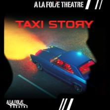 Taxi Story, Th&eacute;&acirc;tre A la Folie Th&eacute;&acirc;tre - Paris