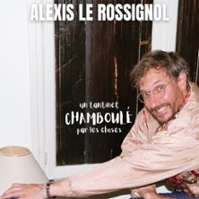 Alexis Le Rossignol - Un Tantinet Chamboul&eacute; par les choses