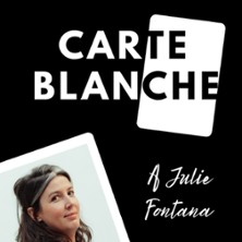CARTE BLANCHE A JULIE FONTANA