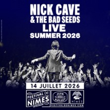 NICK CAVE & THE BAD SEEDS FESTIVAL DE NIMES 2026
