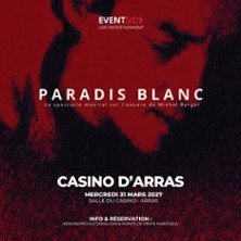 Paradis Blanc - Le Spectacle sur l'Oeuvre de&nbsp; Michel Berger