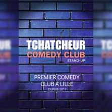 TCHATCHEUR COMEDY CLUB Premier Comedy Club &agrave; Lille