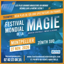 FESTIVAL MONDIAL DE LA MAGIE Les Plus Grands Magiciens du Monde
