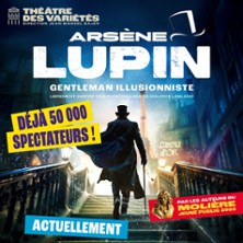 Ars&egrave;ne Lupin, Gentleman Illusionniste - Th&eacute;&acirc;tre des Vari&eacute;t&eacute;s, Paris