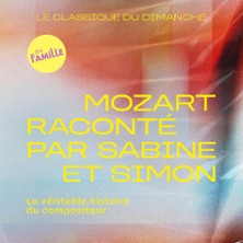 LE CLASSIQUE DU DIMANCHE  Mozart racont&eacute; par Sabine et Simon