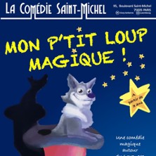 Mon P'tit Loup Magique - La Com&eacute;die St-Michel, Paris