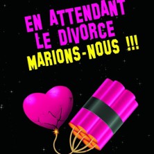 En Attendant le Divorce, Marions-nous !