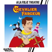 Chevalier Farceur - Th&eacute;&acirc;tre A La Folie Th&eacute;&acirc;tre, Paris