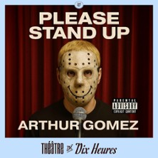 Arthur Gomez - Please Stand Up - Th&eacute;&acirc;tre de Dix Heures, Paris