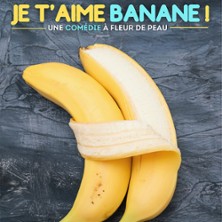 Je t'aime Banane - Th&eacute;&acirc;tre 100 Noms (Nantes)