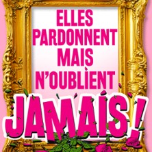 Elles Pardonnent mais N'oublient Jamais, Th&eacute;&acirc;tre Trianon - Bordeaux