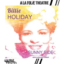 Billie Holiday Sunny Side - A la Folie Th&eacute;&acirc;tre, Paris