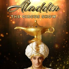 ALADDIN THE CIRCUS SHOW Les Mille et Une Nuits