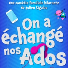 On a Echang&eacute; nos Ados - Com&eacute;die de Tours